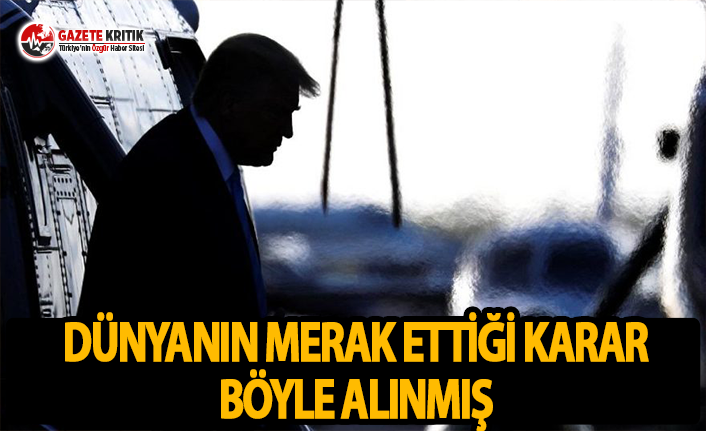 Dünyanın Merak Ettiği Karar Böyle Alınmış