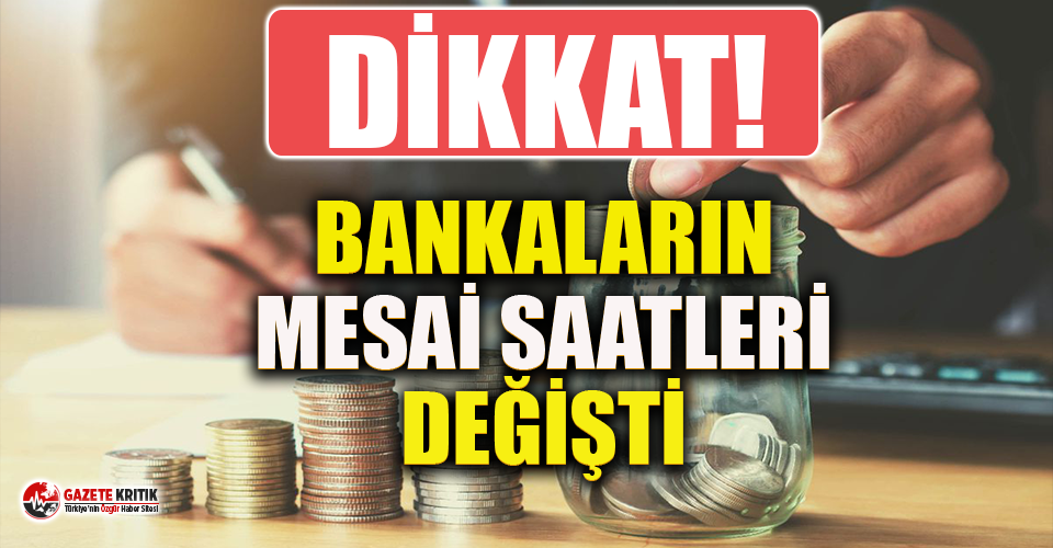 6 banka mesai saatlerinde değişikliğe gitti!