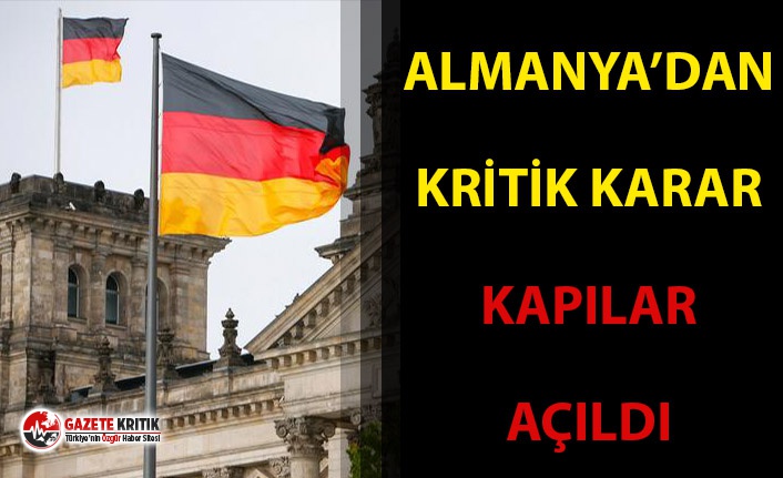 Almanya'dan kritik karar: Kapıları açtılar!