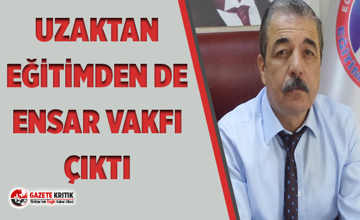 Uzaktan eğitimden de Ensar Vakfı çıktı