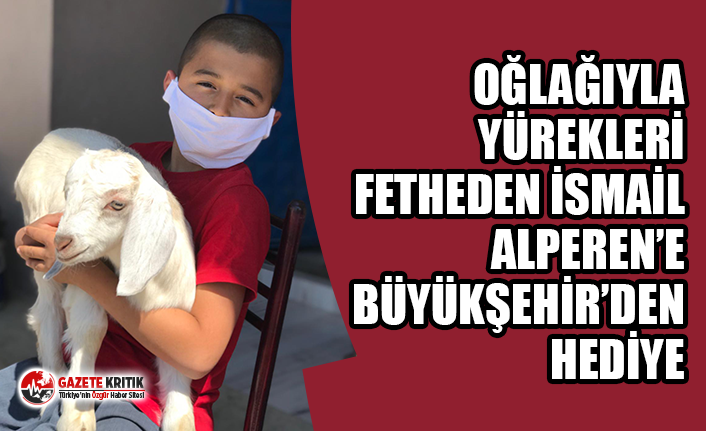 Büyükşehir hediyeleri ile İsmail Alperen’i güldürdü