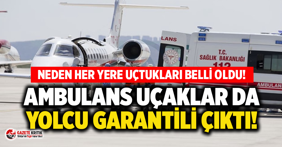 Ambulans uçaklar da yolcu garantili çıktı!