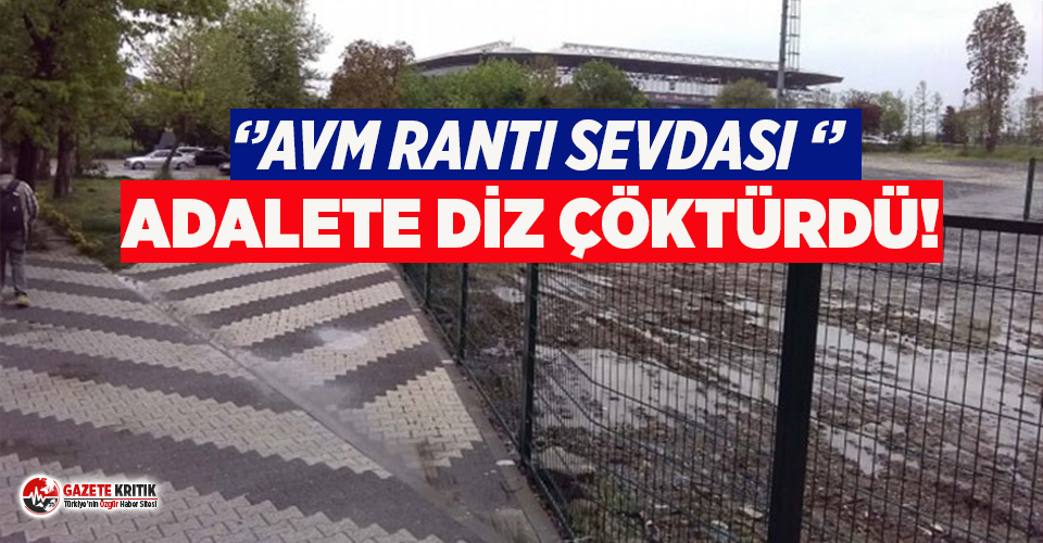 ‘AVM rantı sevdası’ adalete diz çöktürdü