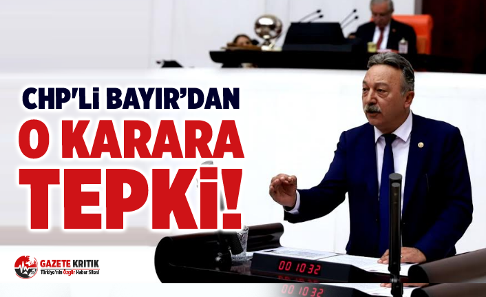 CHP'li Bayır’dan O Karara Tepki!