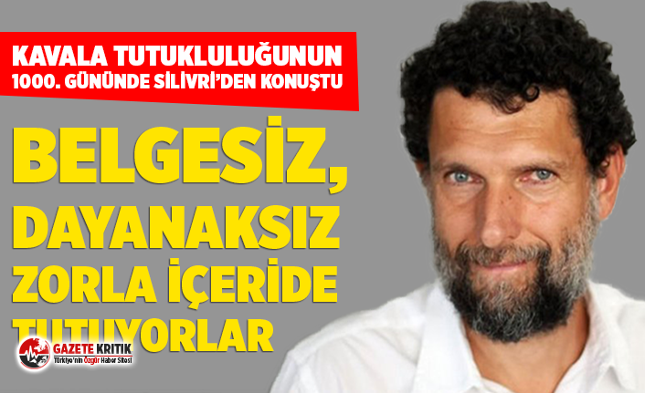 Osman Kavala tutukluluğunun 1000. gününde Silivri’den konuştu