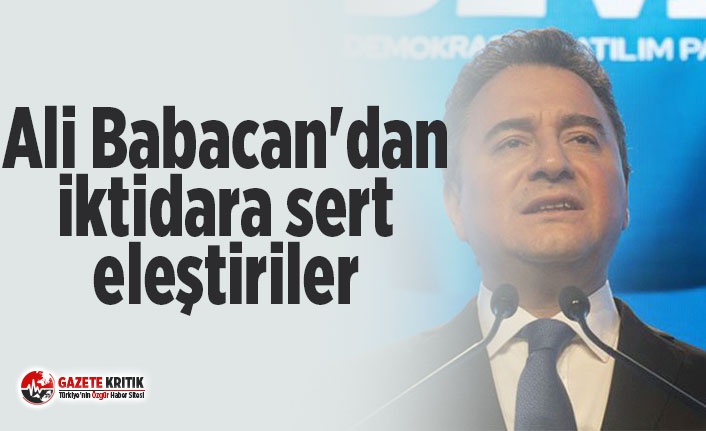 Ali Babacan'dan iktidara sert eleştiriler