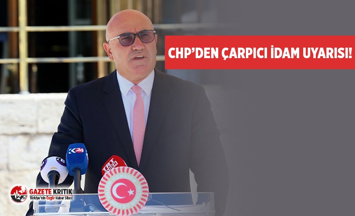 CHP’DEN ÇARPICI İDAM UYARISI!