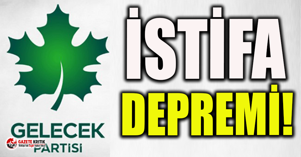 Gelecek Partisi'nde istifa depremi!