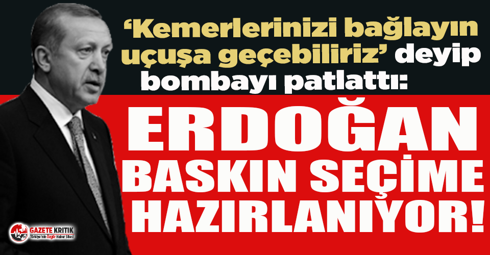 Bomba iddia! Erdoğan 'baskın seçim' hazırlığında...