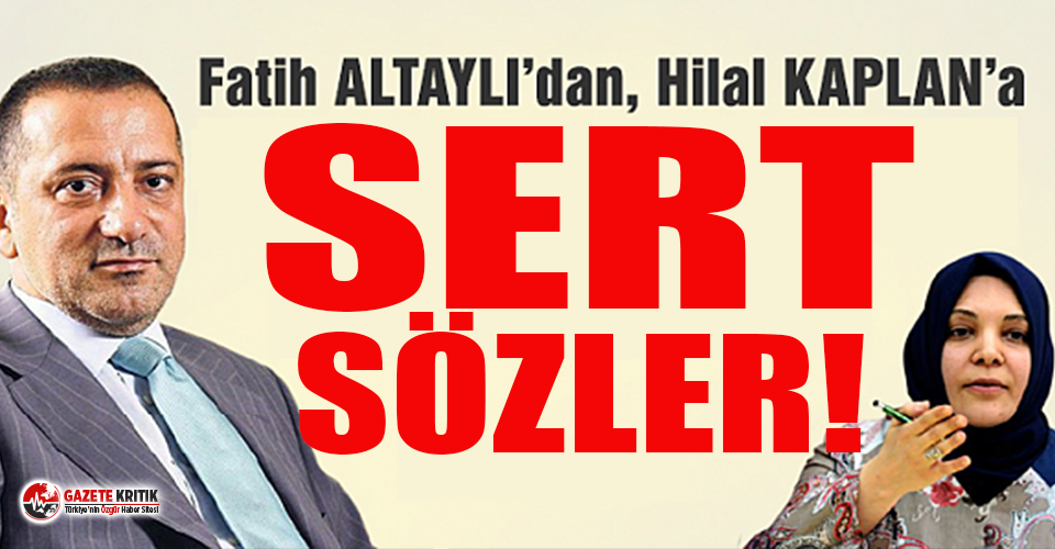 Fatih Altaylı’dan Hilal Kaplan’a sert sözler