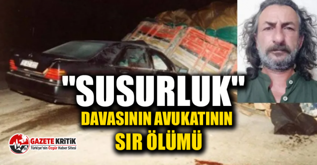 ''Susurluk'' davasının avukatının sır ölümü