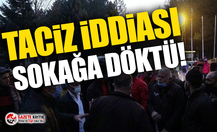 Taciz iddiası sokağa döktü!