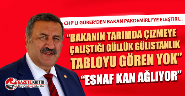 CHP'li Gürer’den Bakan Pakdemirli’ye eleştiri...