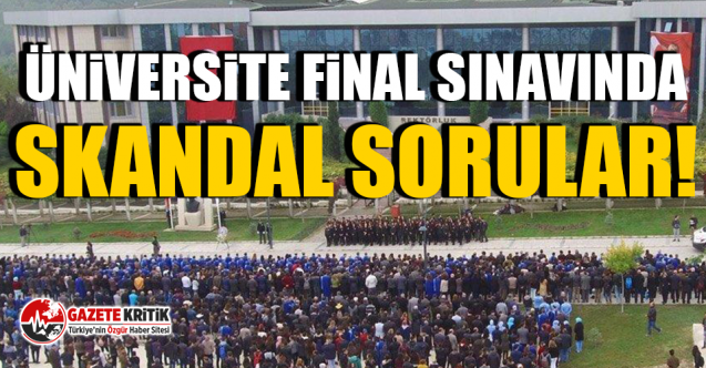 Üniversite final sınavında  skandal sorular!