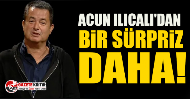 Acun Ilıcalı'dan bir sürpriz daha!