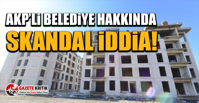 AKP’li belediye hakkında skandal iddia!