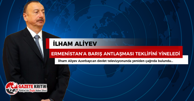 Aliyev, Ermenistan’a barış anlaşması teklifini yineledi