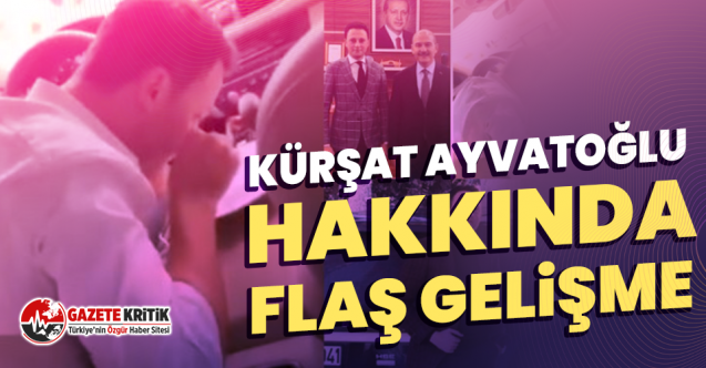 Kürşat Ayvatoğlu hakkında flaş gelişme