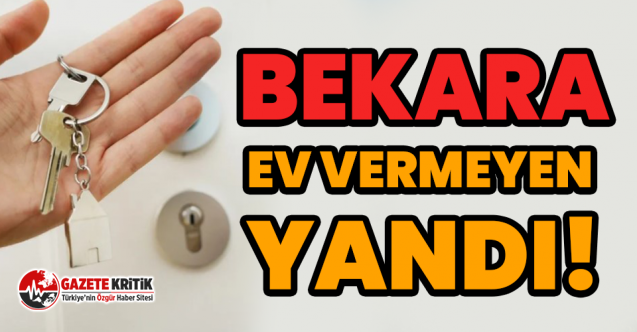 Bekara ev vermeyen yandı!