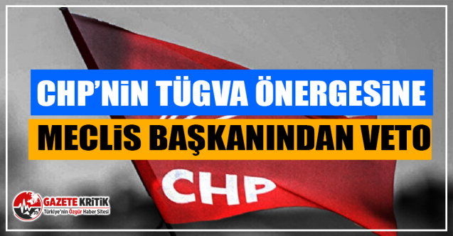 CHP’nin TÜGVA Önergesine Meclis Başkanından Veto