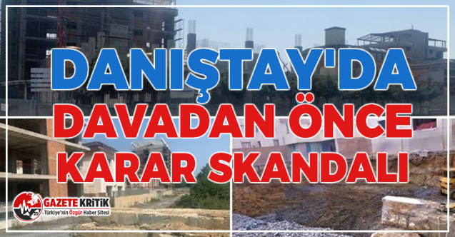 Danıştay'da davadan önce karar skandalı