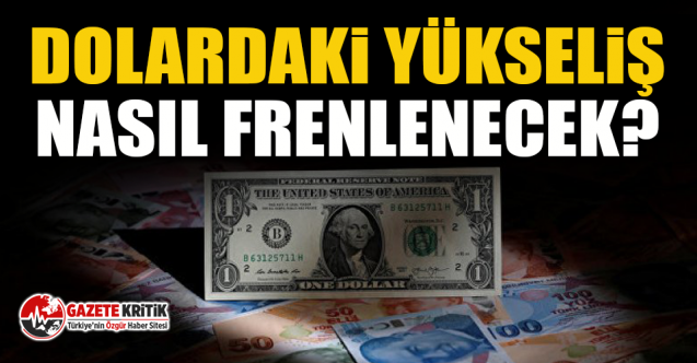 Dolardaki yükseliş nasıl frenlenecek?