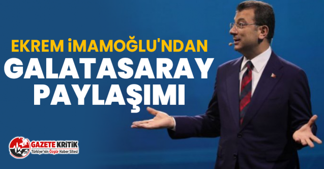 Ekrem İmamoğlu'ndan Galatasaray paylaşımı