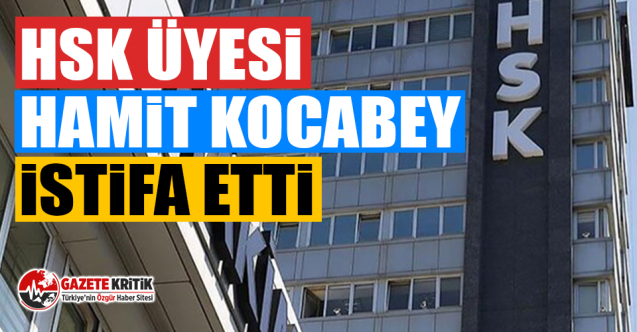 HSK üyesi Hamit Kocabey istifa etti