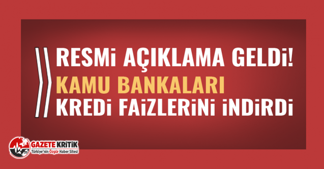 Kamu bankaları kredi faizlerini indirdi