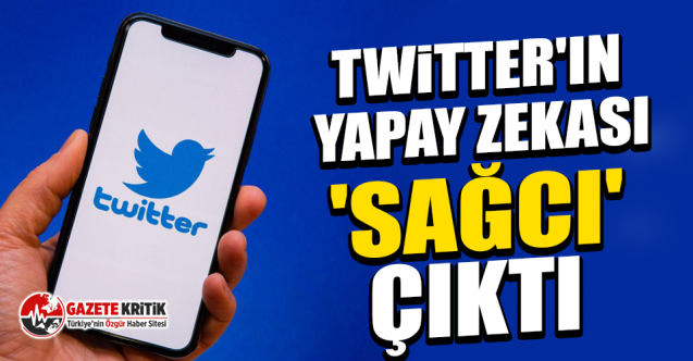 Twitter'ın yapay zekası 'sağcı' çıktı