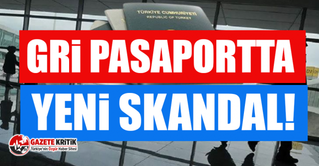 Gri pasaportta yeni skandal!