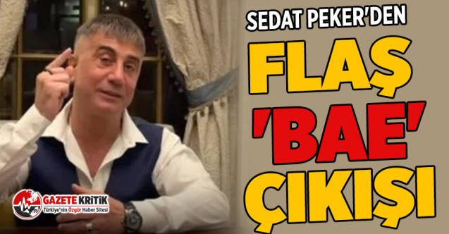 Sedat Peker'den flaş 'BAE' çıkışı