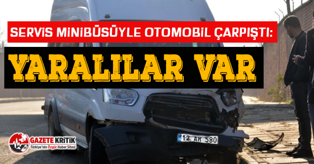 Servis minibüsüyle otomobil çarpıştı: Yaralılar var