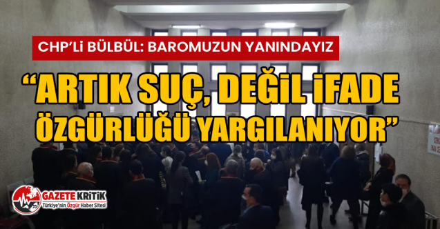 CHP’li Bülbül: Baromuzun Yanındayız