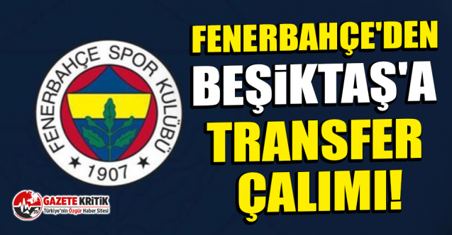 Fenerbahçe'den Beşiktaş'a transfer çalımı!