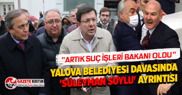 Yalova Belediyesi davasında 'Süleyman Soylu' ayrıntısı