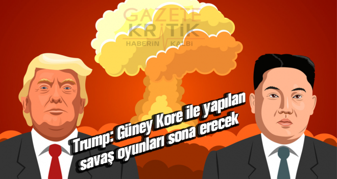 Trump: Güney Kore ile yapılan savaş oyunları sona erecek