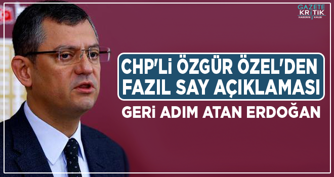 CHP'li Özel'den Fazıl Say açıklaması