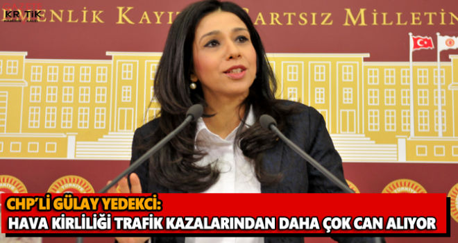 CHP'Lİ YEDEKCİ: HAVA KİRLİLİĞİ TRAFİK KAZALARINDAN DAHA ÇOK CAN ALIYOR