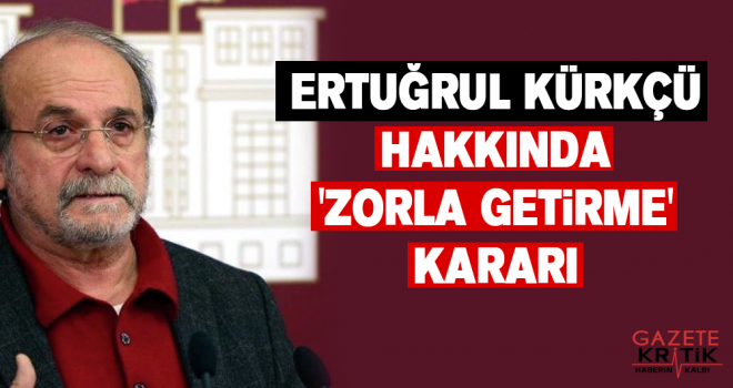 Ertuğrul Kürkçü hakkında 'zorla getirme' kararı