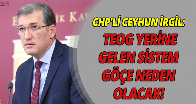 CHP'Lİ CEYHUN İRGİL: TEOG YERİNE GELEN SİSTEM GÖÇE NEDEN OLACAK!