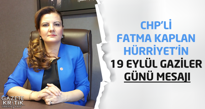 CHP'li Fatma KAPLAN HÜRRİYET'İN 19 Eylül Gaziler Günü Mesajı