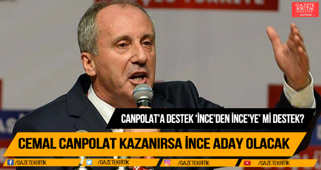 CHP'DE CEMAL CANPOLAT KAZANIRSA MUHARREM İNCE ADAY MI OLACAK?