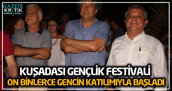 KUŞADASI GENÇLİK FESTİVALİ ON BİNLERCE GENCİN KATILIMIYLA BAŞLADI