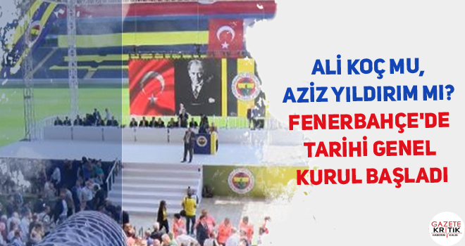 Ali Koç mu, Aziz Yıldırım mı? Fenerbahçe'de tarihi genel kurul başladı