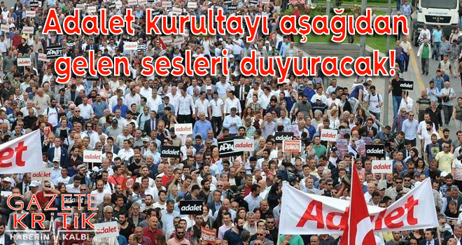 Adalet kurultayı aşağıdan gelen sesleri duyuracak!