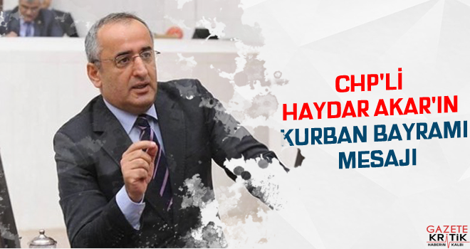 CHP'li Haydar Akar'ın Kurban Bayramı Mesajı