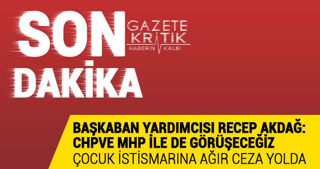 Akdağ: Çocuk istismarına ağırlaştırılmış müebbet cezası üzerinde duruyoruz