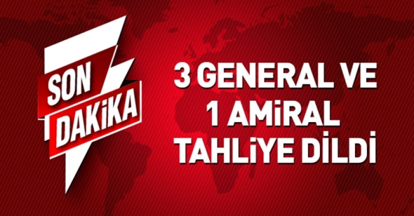 3 general ve 1 amiral tahliye edildi