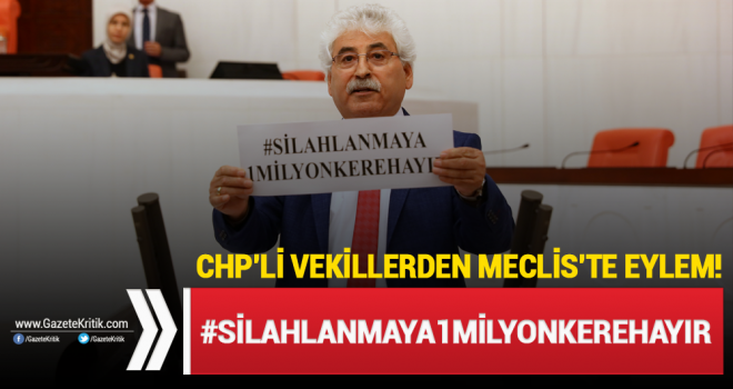 CHP'li vekillerden Meclis'te #Silahlanmaya1MilyonKereHayır eylemi!